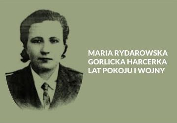 Maria Rydarowska – gorlicka harcerka lat pokoju i wojny