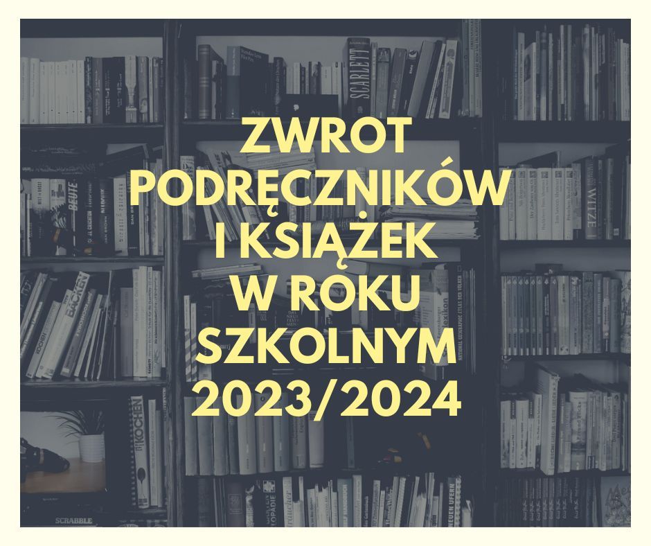 Tryb i terminarz zwrotu podręczników i książek w roku szkolnym 2023/2024